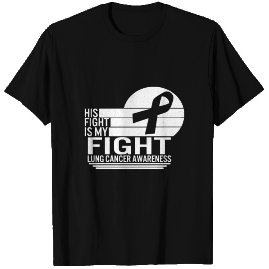 His Fight Is My Fight, Lung Cancer Awareness T Shirts