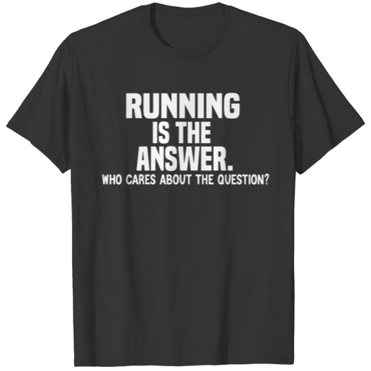 Running is the answer funny Running quote T-shirt