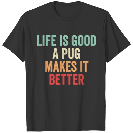 A Pug Makes It Better T-shirt