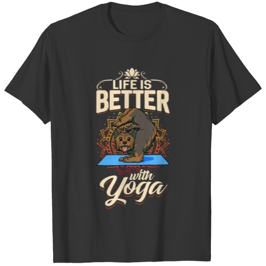 Yoga York Terrier Dog Life is Better T-shirt