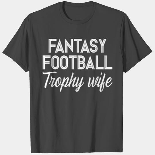 Fantasy Football Trophy Wife T Shirts