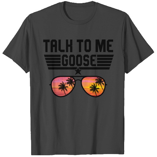Talk To Me Goose Dad Sunglasses T Shirts