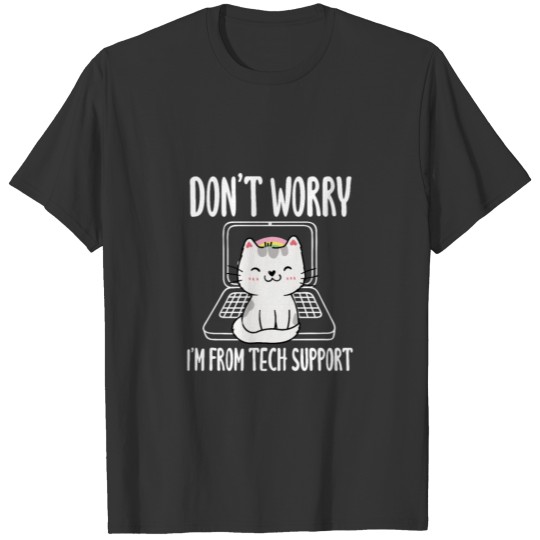 Don't Worry Im From Tech Support, Cat Tech Support T-shirt