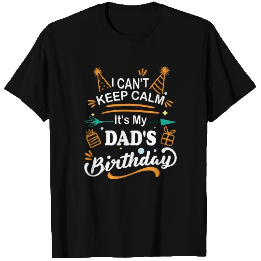 I Can't Keep Calm It's My Dad Birthday Funny Dad T Shirts