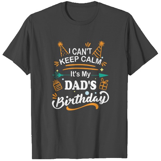 I Can't Keep Calm It's My Dad Birthday Funny Dad T Shirts