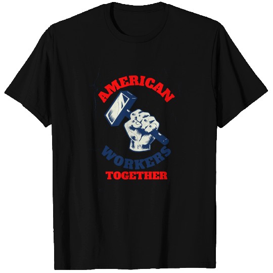 AMERICAN WORKERS TOGETHER - LABOR DAY T Shirts