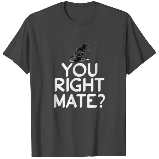 You Right Mate Magpie Lover Birdwatching Comrade T Shirts