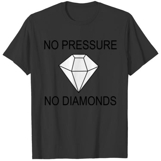 No pressure, no diamonds T-shirt