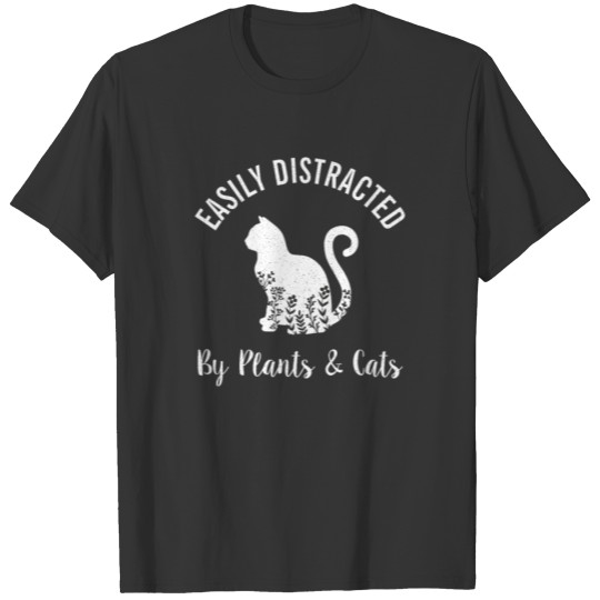 Easily Distracted By Plants and Cats T-shirt