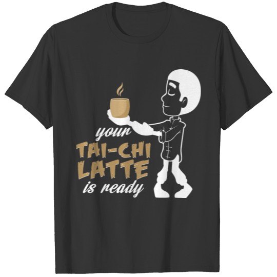 Funny Chai Latte design as a Taiji gift idea T Shirts