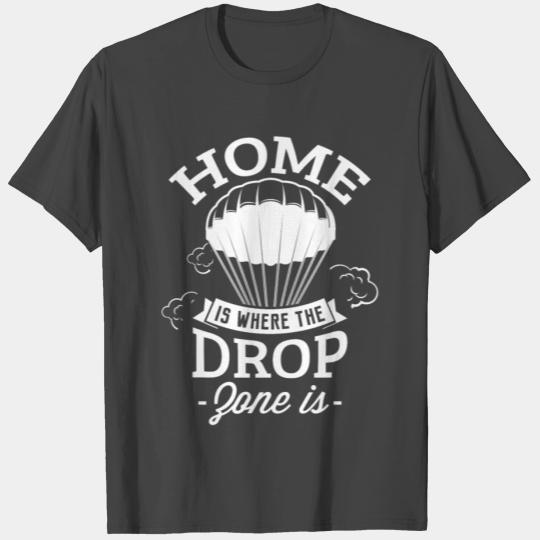 Skydiving funny Home is where the drop zone is T Shirts