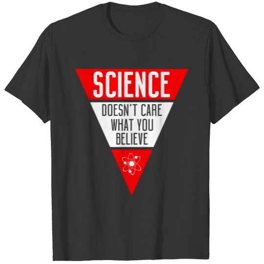 science dosent care what you belive T-shirt