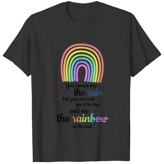 SEE THE RAINBOW IN THE END T-shirt