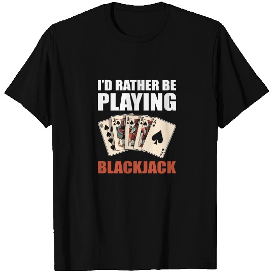 Funny Casino Id Rather Be Playing Blackjack T Shirts
