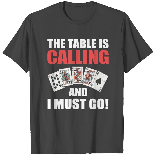 The Table Is Calling And I Must Go Blackjack T Shirts