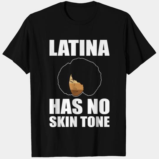 Afro Latina Has No Skin Tone T Shirts