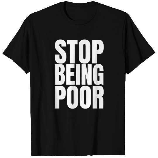 STOP BEING POOR (Billionaire Heiress Socialite) T Shirts