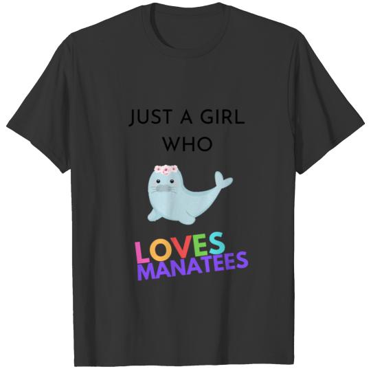 JUST A GIRL WHO LOVES MANATEES T-shirt