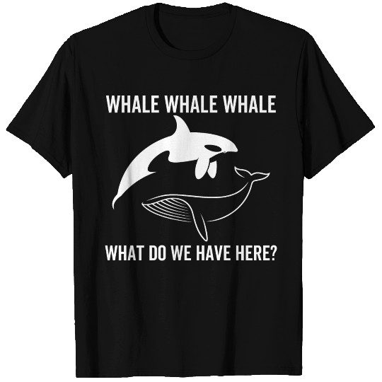 Whale Whale Whale What Do We Have Here T Shirts