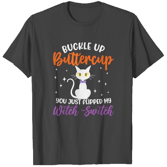 Cat Buckle Up Buttercup You Just Flipped My Witch T Shirts
