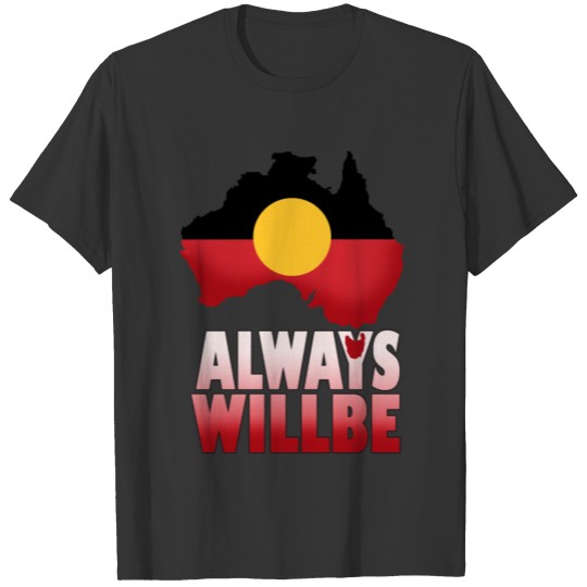 Always Was Always Will Be Aboriginal Land T-shirt