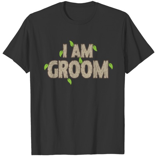 I Am Groom Mens Funny Bachelor Wedding Honeymoon F T-shirt