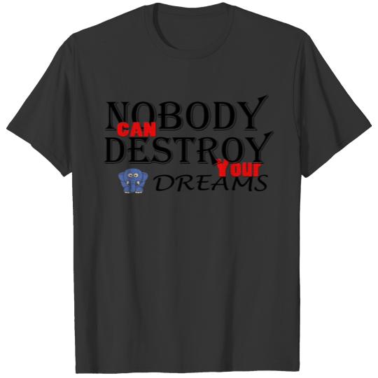 Nobody Can Destroy Your Dreams T-shirt