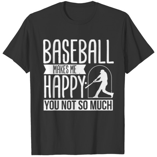 Baseball makes me happy you don't say that T Shirts