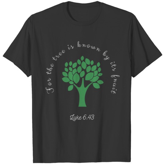 For the Tree is Known by its Fruit T-shirt