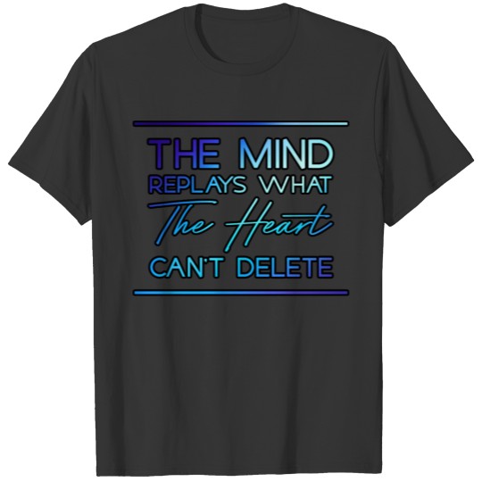 The Heart Can't Delete T-shirt