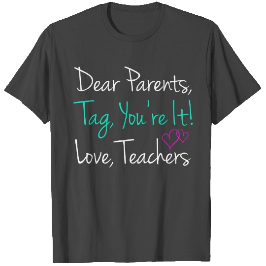Dear Parents Tag You re It Love Teachers T Shirts