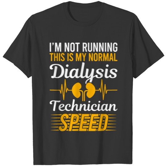 My Normal Dialysis Technician Speed for a patients T-shirt
