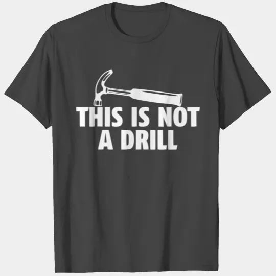 This is not a Drill T Shirts