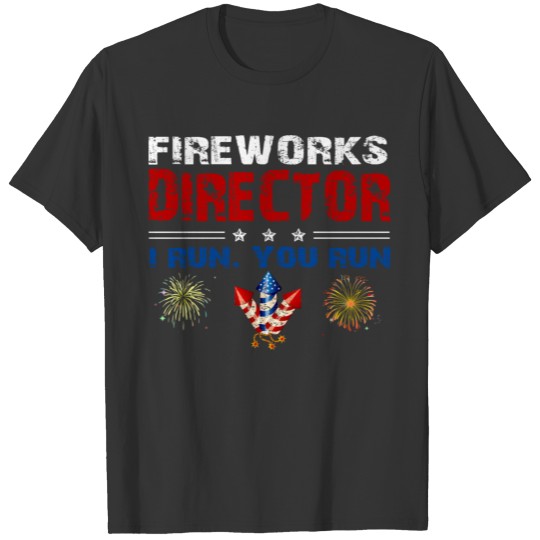 Fireworks Director I Run You Run Funny 4th of July T-shirt