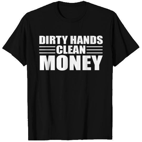 Dirty Hands Clean Money T Shirts
