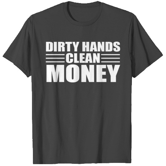 Dirty Hands Clean Money T Shirts