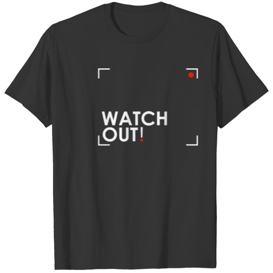 watch out T Shirts