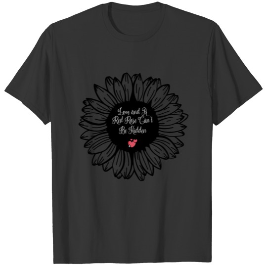 Love and A Red Rose Can't Be Hidden T Shirts