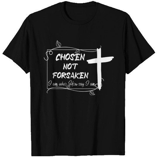 Chosen not forsaken T Shirts