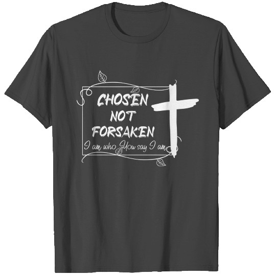 Chosen not forsaken T Shirts