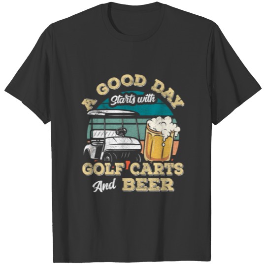 Good Day Starts with Golf Carts And Beer Funny T-shirt