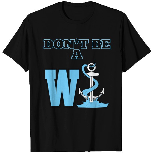 W Anchor - Don't Be A W Anchor Funny T Shirts