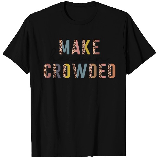 Make Heaven Crowded T Shirts