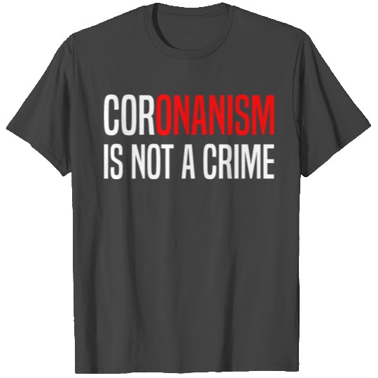 Coronanism is not a crime T Shirts
