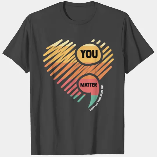 You Matter Don't Let Your Story End Healthcare T Shirts
