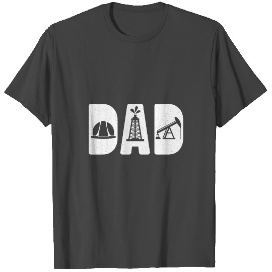 Dad Oilfield Worker Roughneck Oilman Oil Rig T Shirts
