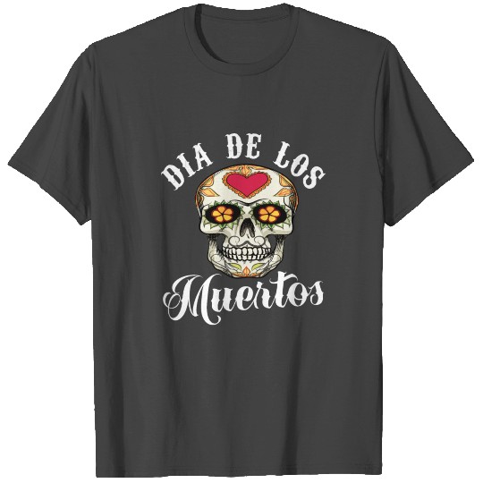 Dia De Los Muertos Day Of The Dead T Shirts
