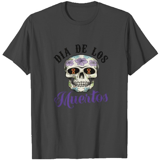 Dia De Los Muertos Day Of The Dead T Shirts