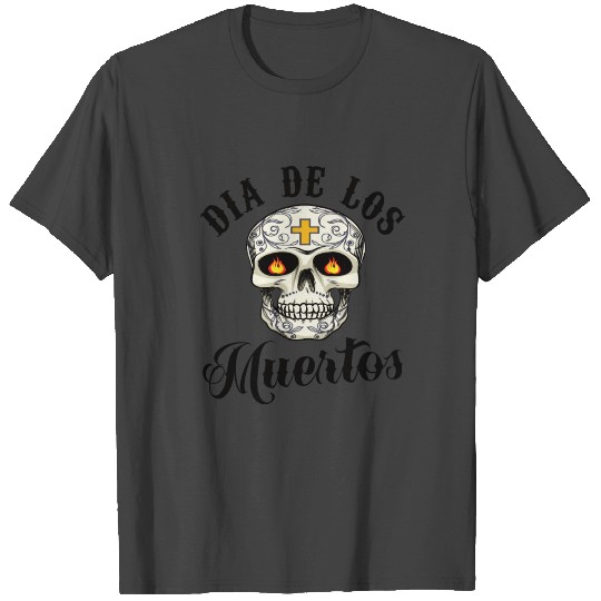 Dia De Los Muertos Day Of The Dead T Shirts