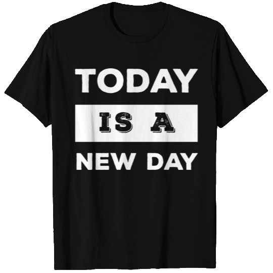 Today Is A New Day T Shirts